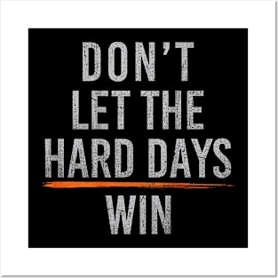 Don't Let The Hard Days Win lll Posters and Art